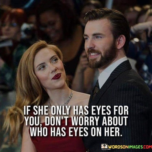 If She Only Has Eyes For You Don't Worry About Who Has Quotes