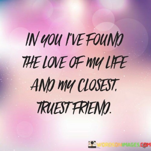 In You I've Found The Love Of My Life And My Closest Quotes