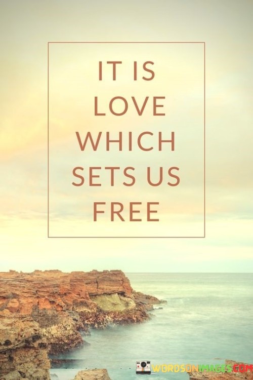 It-Is-Love-Which-Sets-Us-Free-Quotes.jpeg