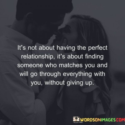 Its-Not-About-Having-The-Perfect-Relationship-Its-About-Finding-Someone-Who-Matches-You-And-Quotes.jpeg