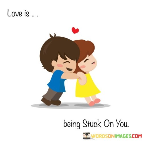 Love-Is-Being-Stuck-On-You-Quotes.jpeg