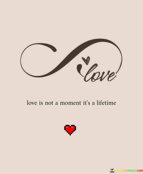 Love Is Not Moment It's A Lifetime Quotes