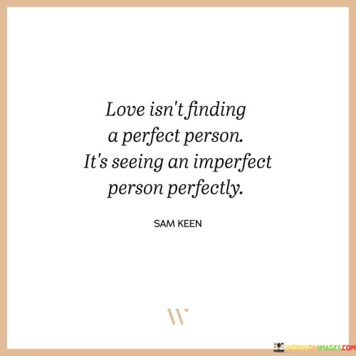 Love-Isnt-Finding-A-Perfect-Person-Its-Seeing-An-Imperfect-Person-Quotes.jpeg