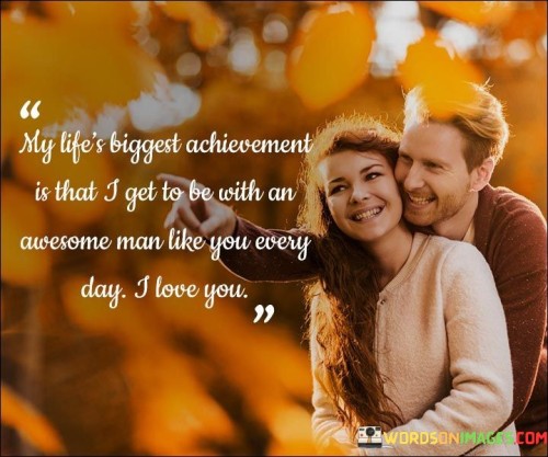 My-Lifes-Biggest-Achievement-Is-That-I-Get-To-Be-With-An-Awesome-Quotes.jpeg