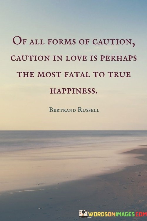 Of-All-Forms-Of-Caution-Caution-In-Love-Is-Perhaps-The-Most-Fatal-To-Quotes.jpeg