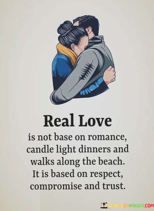 Real-Love-Is-Not-Base-On-Romance-Candle-Light-Dinners-And-Walks-Along-The-Beach-It-Is-Based-Quotes.jpeg