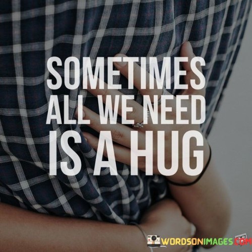 Sometimes-All-We-Need-Is-A-Hug-Quotes.jpeg