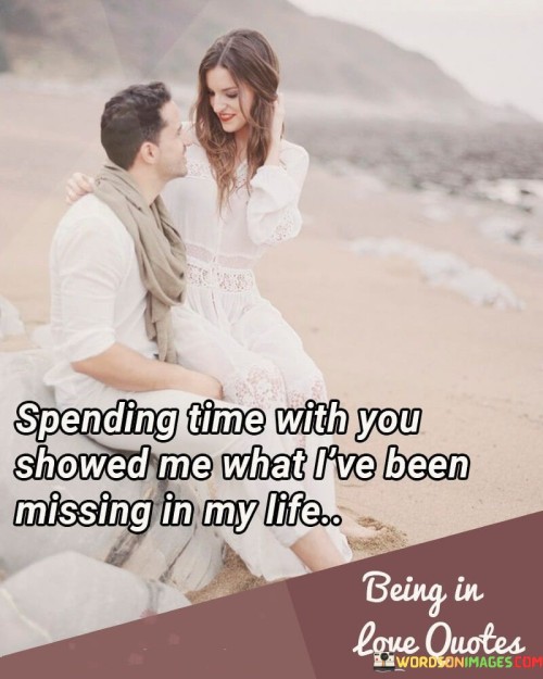 Spending Time With You Showed Me What I've Been Missing Quotes