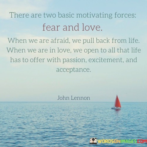 There-Are-Two-Basic-Motivating-Forces-Fear-And-Love-When-We-Are-Afraid-Quotes.jpeg