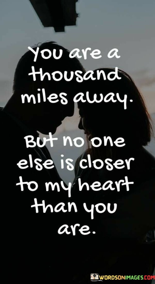 You-Are-A-Thousand-Miles-Away-But-No-One-Else-Is-Closer-To-My-Heart-Than-Quotes.jpeg