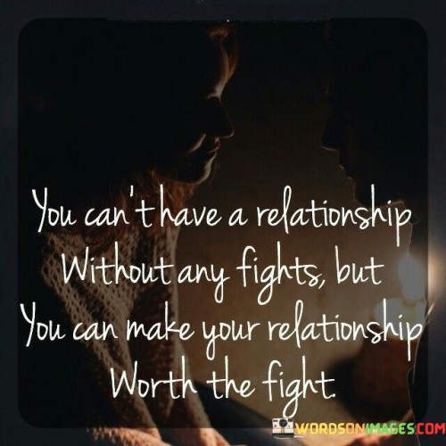 You-Cant-Have-A-Relationship-Without-Any-Fight-But-You-Can-Make-Yout-Quotes.jpeg