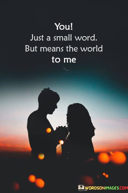 You-Just-A-Small-Word-But-Means-The-World-To-Me-Quotes.jpeg