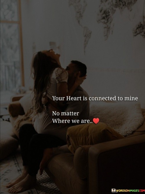 Your-Heart-Is-Connected-To-Mine-No-Matter-Where-We-Are-Quotes.jpeg