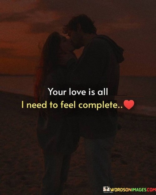 Your-Love-Is-All-I-Need-To-Feel-Complete-Quotes.jpeg