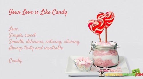 Your-Love-Is-Like-Candy-Love-Simple-Sweet-Smooth-Delicious-Enticing-Alluring-Quotes.jpeg