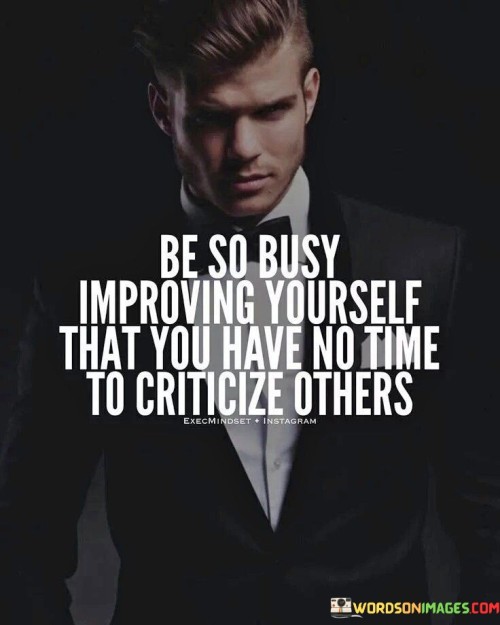 Be-So-Busy-Improving-Yourself-That-You-Have-No-Time-Quotes.jpeg