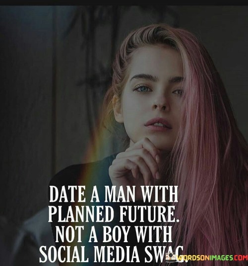 Date-A-Man-With-Planned-Future-Not-A-Boy-With-Social-Media-Swag-Quotes.jpeg