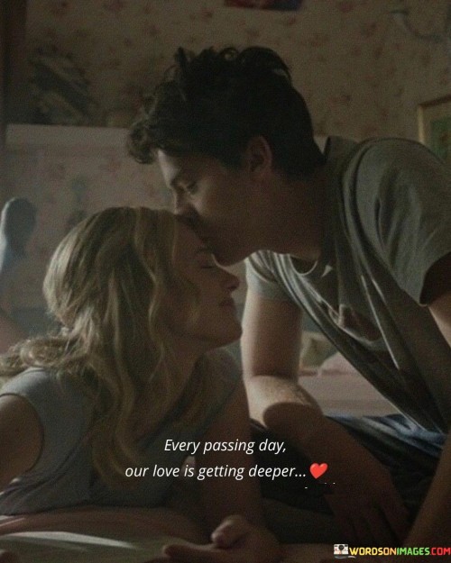 Every-Passing-Day-Our-Love-Is-Getting-Deeper-Quotes.jpeg