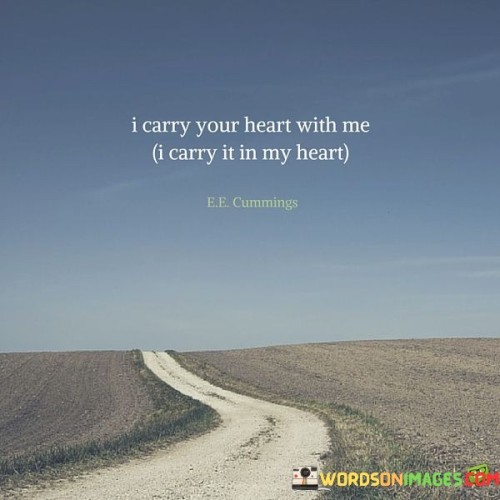 I-Carry-Your-Heart-With-Me-I-Carry-It-In-My-Heart-Quotes.jpeg