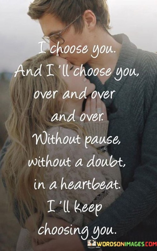 I Choose You And I' Ll Choose You Over And Over Without Pause Quotes