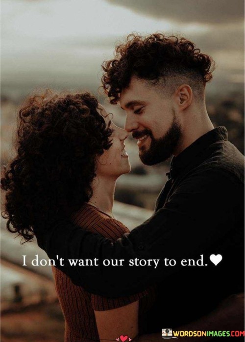 I Don't Want Our Story To End Quotes