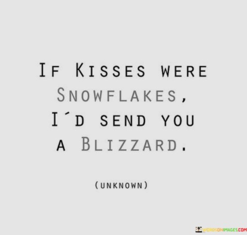 I Kisses Were Snowflakes I'd Send You A Blizzard Quotes