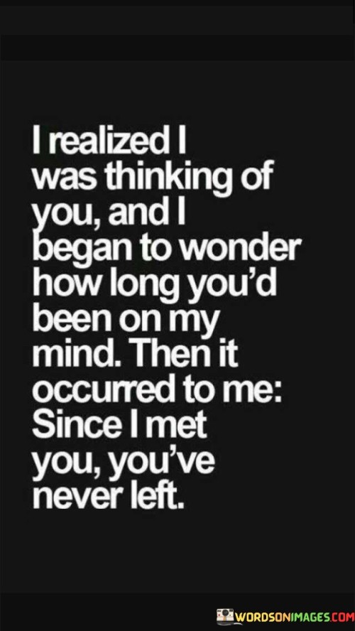 I-Realized-I-Was-Thinking-Of-You-And-I-Began-To-Wonder-How-Long-Youd-Been-Quotes.jpeg