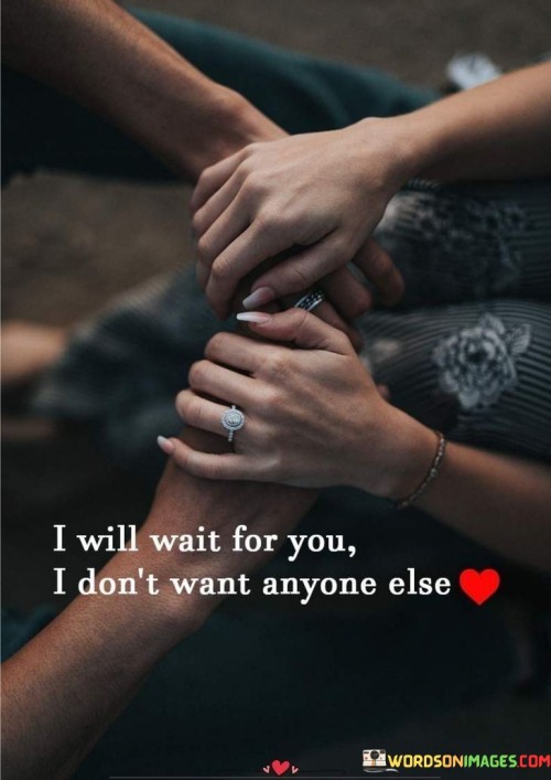 I Will Wait For You I Don't Want Anyone Else Quotes