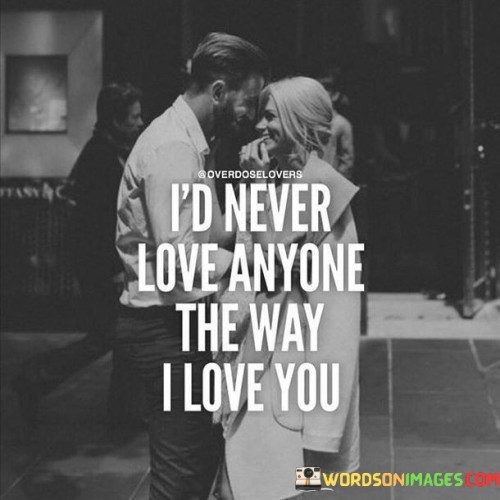 I'd Never Love Anyone The Way I Love You Quotes