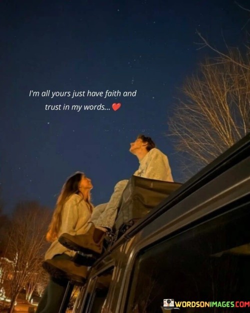 I'm All Yours Just Have Faith And Trust In My Words Quotes