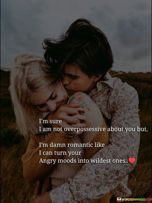 I'm Sure I Am Not Overpossessive About You But I'm Damn Romantic Quotes