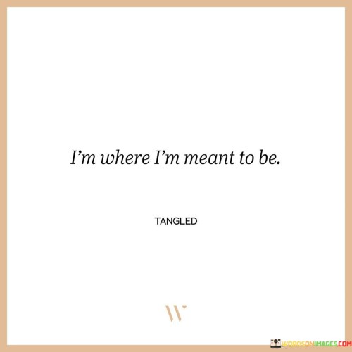 I'm Where I'm Meant To Be Quotes