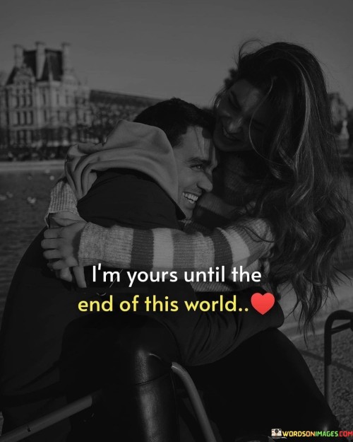 I'm Yours Until The End Of This World Quotes