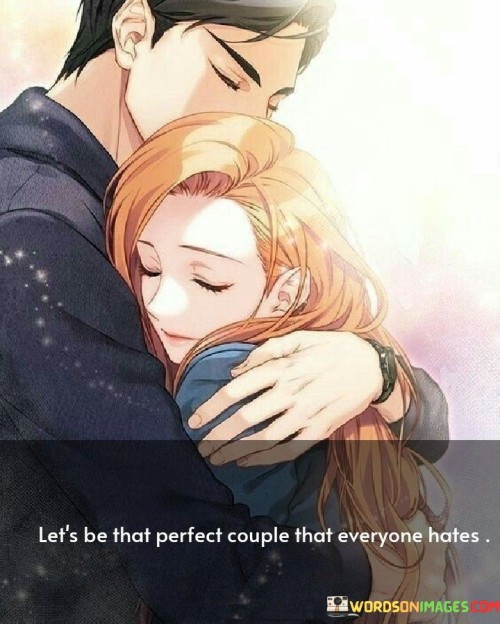 Let's Be That Perfect Couple That Everyone Hates Quotes