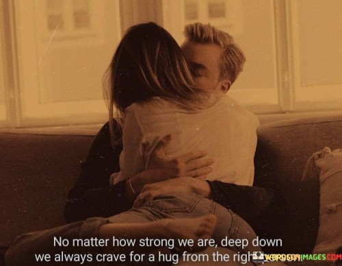 No-Matter-How-Strong-We-Are-Deep-Down-We-Always-Crave-Quotes.jpeg