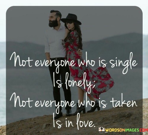 Not-Everyone-Who-Is-Single-Is-Lonely-Not-Everyone-Who-Is-Taken-Is-In-Love-Quotes.jpeg