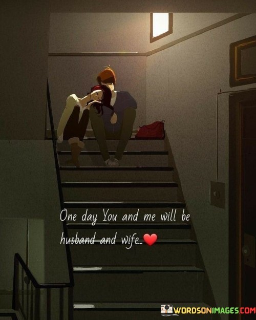 One Day You And Me Will Be Husband And Wife Quotes