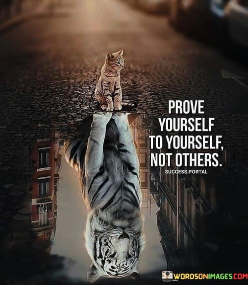 Prove-Yourself-To-Yourself-Not-Others-Quotes.jpeg