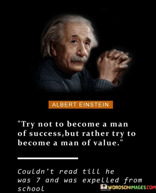 Try Not To Become A Man Of Success But Rather Try To Become A Man Of Value Quotes