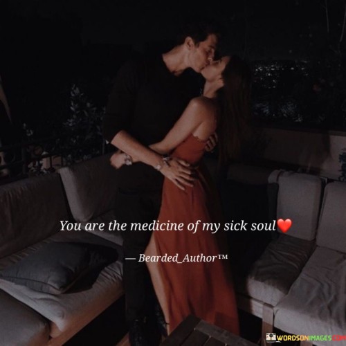 You-Are-Medicine-Of-My-Sick-Soul-Quotes.jpeg