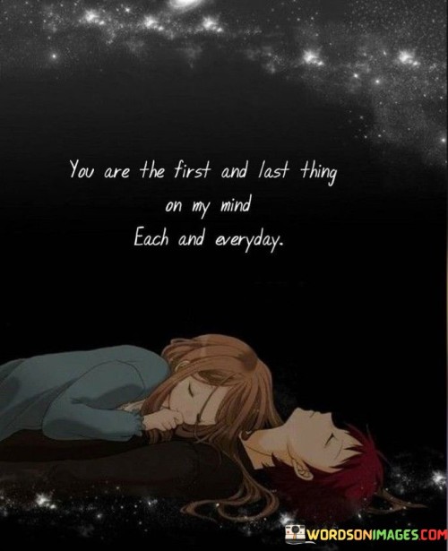 You Are The First And Last Thing On My Mind Each And Everyday Quotes