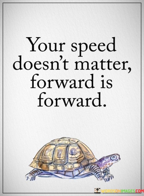 Your-Speed-Doesnt-Matter-Forward-Is-Forward-Quotes.jpeg