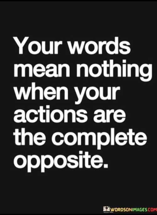 Your-Words-Mean-Nothing-When-Your-Actions-Are-Complete-Opposite-Quotes.jpeg