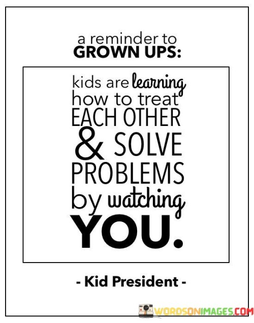 A-Reminder-To-Grown-Ups-Kids-Are-Learning-How-Quotes.jpeg