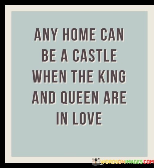 Any-Home-Can-Be-A-Castle-When-The-King-Quotes.jpeg