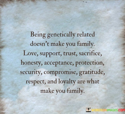 Being Genetically Related Doesn't Make You Family Love Support Quotes