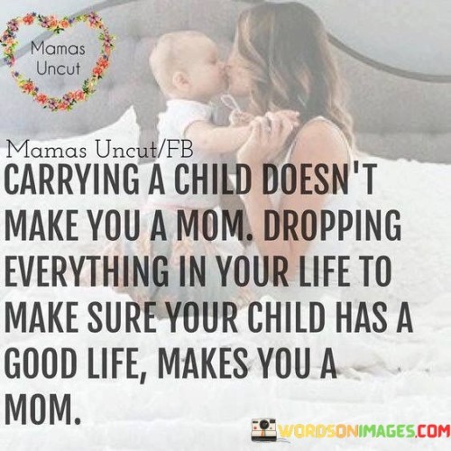 Carrying A Child Doesn't Make You A Mom Dropping Quotes