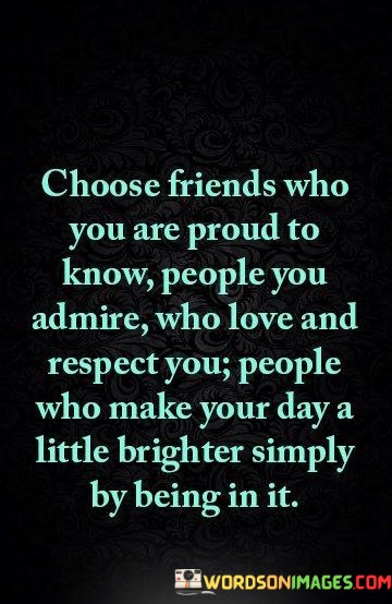 Choose-Friends-Who-You-Are-Proud-To-Know-People-Quotes.jpeg