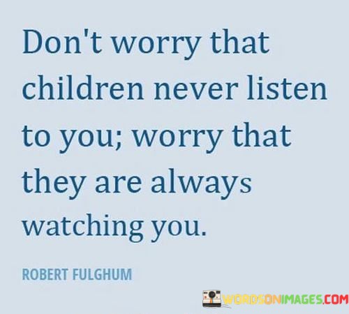 Dont-Worry-That-Children-Never-Listen-To-You-Worry-Quotes.jpeg