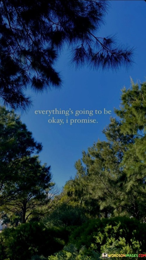 Everythings-Is-Going-To-Be-Okay-I-Promise-Quotes.jpeg
